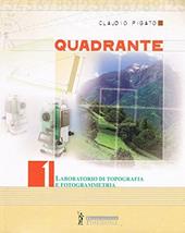Quadrante. Laboratorio di topografia e fotogrammetria. Per Ist. tecnici geometri. Vol. 1