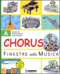 Chorus. Finestre sulla musica. Volume A-B-C: Fare e capire-Leggere, suonare e cantare-Ascoltare e interpretare. Per le Scuole superiori. Con CD Audio. Con CD-ROM - Claudia Galli, Marcella Papeschi, Guido Siniscalchi - Libro Poseidonia Scuola 2005 | Libraccio.it