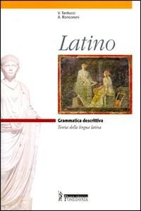 Latino. Grammatica descrittiva. - Vittorio Tantucci, Angelo Roncoroni, P. Cappelletto - Libro Poseidonia Scuola 2006 | Libraccio.it
