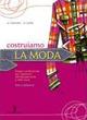 Costruiamo la moda. e professionali - Angela Paffumi, Daniela Cerri - Libro Poseidonia Scuola 2008 | Libraccio.it