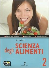 Scienza degli alimenti. Con espansione online. Vol. 2 - A. Machado - Libro Poseidonia Scuola 2011 | Libraccio.it