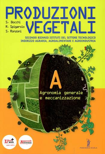 Produzioni vegetali. Per le Scuole superiori. Vol. 1: Agronomia generale e meccanizzazione. - Stefano Bocchi, Roberto Spigarolo, Severo Ronzoni - Libro Poseidonia Scuola 2012 | Libraccio.it