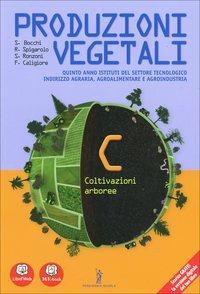 Produzioni vegetali. Per le Scuole superiori. Vol. 3: Coltivazioni arboree. - Spigarolo - Libro Poseidonia Scuola 2014 | Libraccio.it