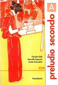 Preludio secondo. Musica. Vol. A-B-C. Per gli Ist. Magistrali - Claudia Galli, Marcella Papeschi, Guido Siniscalchi - Libro Poseidonia Scuola 2001 | Libraccio.it