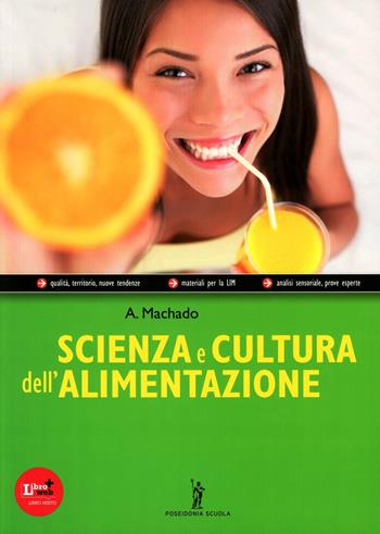 Scienza e cultura dell'alimentazione. Con quaderno delle competenze. Per le Scuole superiori. - Amparo Machado - Libro Poseidonia Scuola 2012 | Libraccio.it