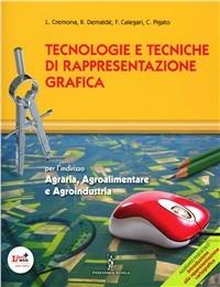 Tecnologie e tecniche di rappresentazione grafica. Con fascicolo di cartografia. Per gli Ist. tecnici agrari. - Luigi Cremona, Romano Demalde', Ferdinando Calegari - Libro Poseidonia Scuola 2012 | Libraccio.it