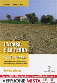 La casa e la terra. Per la 3ª classe degli Ist. tecnici per geometri a indirizzo costruzioni. - Roberto Spigarolo, Severo Ronzoni, Stefano Bocchi - Libro Poseidonia Scuola 2014 | Libraccio.it