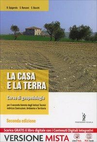 La casa e la terra. Per la 3ª classe degli Ist. tecnici per geometri a indirizzo costruzioni. Con e-book. Con espansione online - Roberto Spigarolo, Severo Ronzoni, Stefano Bocchi - Libro Poseidonia Scuola 2014 | Libraccio.it