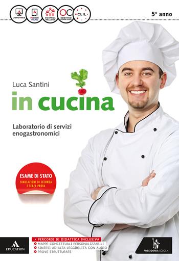 In cucina. Per gli Ist. tecnici e professionali. - Luca Santini - Libro Poseidonia Scuola 2017 | Libraccio.it