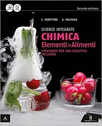 Scienze integrate: chimica elementi-Alimenti. Strumenti per una didattica inclusiva. e professionali. Con e-book. Con espansione online - Siro Morettini, Amparo Machado - Libro Poseidonia Scuola 2015 | Libraccio.it