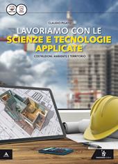 Lavoriamo con le scienze e tecnologie applicate. Per le Scuole superiori. Con e-book. Con espansione online