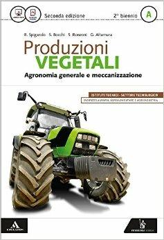 Produzioni vegetali. Per le Scuole superiori. Vol. 1 - Stefano Bocchi, Roberto Spigarolo, Severo Ronzoni - Libro Poseidonia Scuola 2016 | Libraccio.it