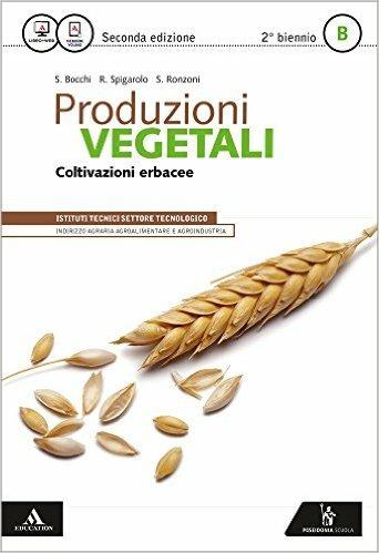 Produzioni vegetali. Vol. B. Con e-book. Con espansione online. Vol. 2 - Stefano Bocchi, Roberto Spigarolo, Severo Ronzoni - Libro Poseidonia Scuola 2016 | Libraccio.it