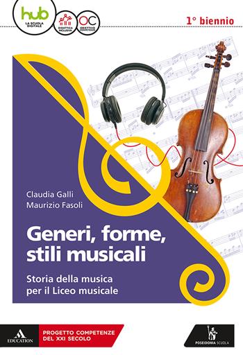 Generi, forme, stili musicali. Storia della musica per il liceo musicale. Per il 1° biennio del Liceo musicale. Con ebook. Con espansione online - Claudia Galli, Maurizio Fasoli - Libro Poseidonia Scuola 2018 | Libraccio.it