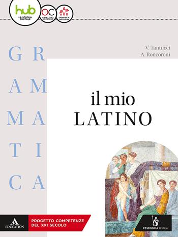 Il mio latino. Grammatica. Con e-book. Con espansione online - Vittorio Tantucci, Angelo Roncoroni - Libro Poseidonia Scuola 2018 | Libraccio.it