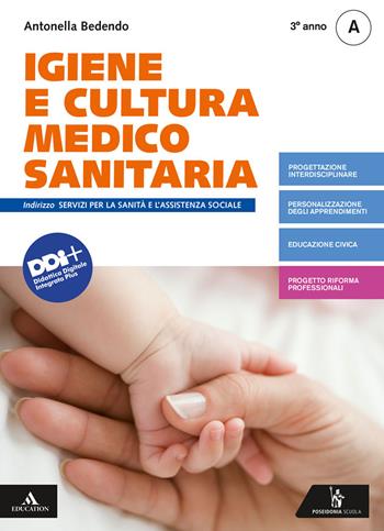 Igiene e cultura medico-sanitaria. Per il 3° anno degli Ist. professionali. Vol. A - Antonella Bedendo - Libro Poseidonia Scuola 2021 | Libraccio.it