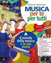 Musica per te e per tutti. Con e-book. Con espansione online. Vol. A-B: Il mondo della musica e la sua storia-Suoniamo e cantiamo