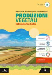 Produzioni vegetali. Per il 4° anno degli Ist. tecnici e professionali. Con e-book. Con espansione online. Vol. B: Coltivazioni erbacee