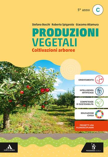 Produzioni vegetali. Per il 5° anno degli Ist. tecnici e professionali. Vol. C: Coltivazioni arboree - Stefano Bocchi, Roberto Spigarolo, Giacomo Altamura - Libro Poseidonia Scuola 2025 | Libraccio.it