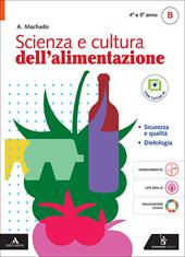 Scienza e cultura dell'alimentazione. Per il 4° e 5° anno degli Ist. professionali. Con e-book. Con espansione online. Vol. B: Sicurezza e qualità - Dietologia