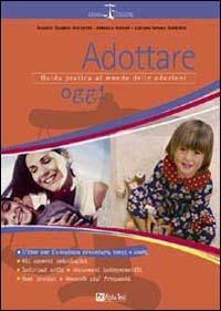 Adottare oggi. Guida pratica al mondo delle adozioni - Annalisa Galardi, Assunto Quadrio, Luciana Verona Goldstein - Libro Alpha Test 2001, Leggi leggere | Libraccio.it