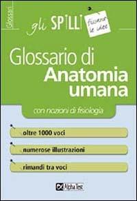 Glossario di anatomia umana (con nozioni di fisiologia) - Valeria Balboni - Libro Alpha Test 2015, Gli spilli | Libraccio.it