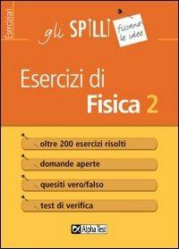 Esercizi di fisica. Vol. 2 - Francesco Iovine - Libro Alpha Test 2015, Gli spilli | Libraccio.it