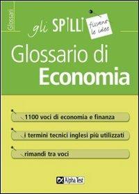 Glossario di Economia - Carlo Tabacchi, Daniele Tortoriello - Libro Alpha Test 2003, Gli spilli | Libraccio.it