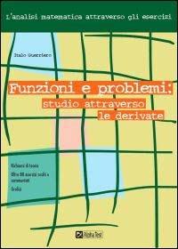 Funzioni e problemi: studio attraverso le derivate - Italo Guerriero - Libro Alpha Test 2002, Ese. Università | Libraccio.it