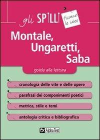 Montale, Ungaretti, Saba. Guida alla lettura - Tommaso Testaverde - Libro Alpha Test 2015, Gli spilli | Libraccio.it