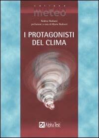 I protagonisti del clima - Andrea Giuliacci - Libro Alpha Test 2002, Meteo | Libraccio.it