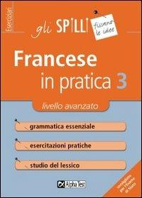 Francese in pratica. Vol. 3: Livello avanzato. - Marie Cerati - Libro Alpha Test 2015, Gli spilli | Libraccio.it