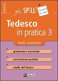 Tedesco in pratica. Vol. 3: Livello avanzato. - Monica Winters - Libro Alpha Test 2015, Gli spilli | Libraccio.it