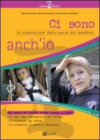 Ci sono anch'io. La separazione dalla parte dei bambini - Assunto Quadrio, Annalisa Galardi, Luciana Verona Goldstein - Libro Alpha Test 2003, Leggi leggere | Libraccio.it