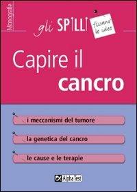 Capire il cancro - Simona Lambertini - Libro Alpha Test 2015, Gli spilli | Libraccio.it