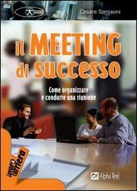 Il meeting di successo. Come organizzare e condurre una riunione - Cesare Sansavini - Libro Alpha Test 2005, Lavoro & carriera | Libraccio.it