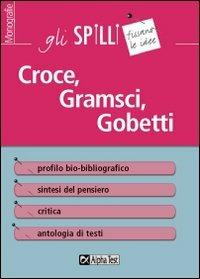 Croce, Gramsci, Gobetti. Guida alla lettura - Tommaso Testaverde - Libro Alpha Test 2015, Gli spilli | Libraccio.it