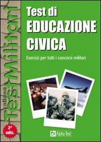 Test di educazione civica. Esercizi per tutti i concorsi militari - Valeria Garassino - Libro Alpha Test 2007, TestMilitari | Libraccio.it