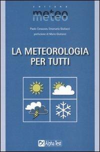 La meteorologia per tutti - Paolo Corazzon, Emanuela Giuliacci - Libro Alpha Test 2008, Meteo | Libraccio.it