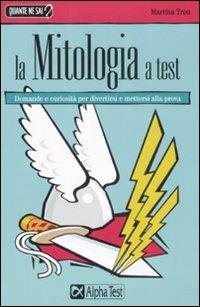 La mitologia a test - Martina Treu - Libro Alpha Test 2008, Quante ne sai? | Libraccio.it