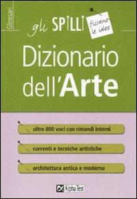Dizionario dell'arte - Michele Tavola - Libro Alpha Test 2015, Gli spilli | Libraccio.it