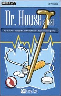 Dr. House a test - Igor Vazzaz - Libro Alpha Test 2008, Quante ne sai? | Libraccio.it