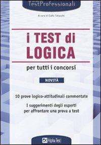 I test di logica per tutti i concorsi  - Libro Alpha Test 2008, TestProfessionali | Libraccio.it