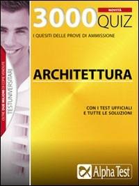 Tremila quiz. Anno accademico 2009-2010. Per le prove di ammissione a: architettura  - Libro Alpha Test 2009, TestUniversitari | Libraccio.it