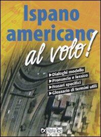 Spagnolo sudamericano al volo - Annalee Alviani - Libro Alpha Test 2008, Le lingue al volo! | Libraccio.it