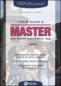 I test di accesso ai master. Manuale di preparazione. Informazioni sui principali master in Italia, in Europa e negli Usa - Francesca Desiderio, Carlo Tabacchi - Libro Alpha Test 2009, TestProfessionali | Libraccio.it