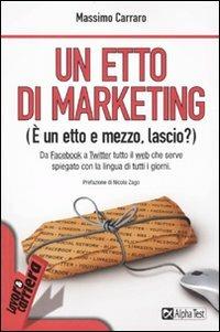 Un etto di marketing. (È un etto e mezzo, lascio?) - Massimo Carraro - Libro Alpha Test 2009, Lavoro & carriera | Libraccio.it