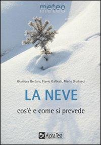 La neve. Cos'è e come si prevede - Gianluca Bertoni, Flavio Galbiati, Mario Giuliacci - Libro Alpha Test 2009, Meteo | Libraccio.it
