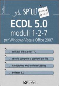 ECDL 5.0. Moduli 1-2-7. Per Windows Vista e Office 2007 - Alberto Clerici - Libro Alpha Test 2015, Gli spilli | Libraccio.it