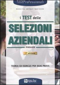 I test delle selezioni aziendali. Manuale di preparazione - Carlo Tabacchi, Daniele Tortoriello, Bénédicte Chiesa - Libro Alpha Test 2010, TestProfessionali | Libraccio.it